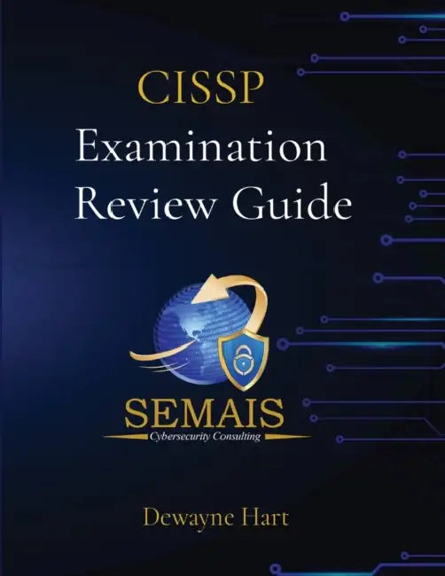 SEMAIS CISSP Practice Questions by Dewayne Hart