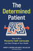 The Determined Patient: How to Be a Powerful Self-Advocate and Take Charge of Your Health by Robert Danziger