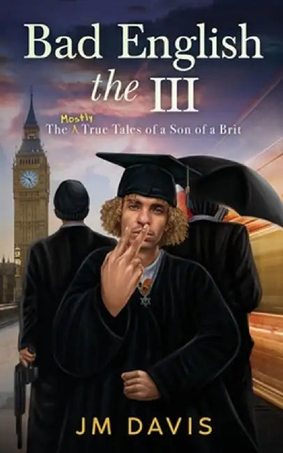 Bad English the III: The Mostly True Tales of a Son of a Brit (The InCompleat) by Jm Davis