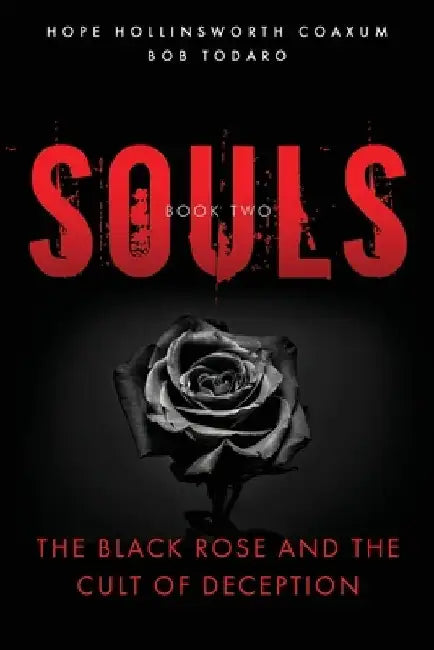 Souls: The Black Rose and the Cult of Deception by Bob Todaro