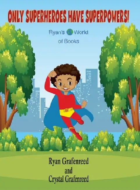Only Superheroes Have Superpowers! by Ryan Grafenreed