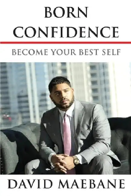 Born Confidence: Become Your Best Self by David Maebane