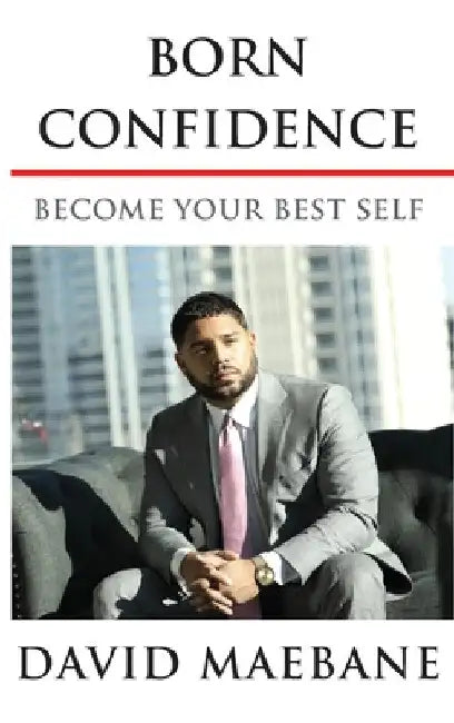 Born Confidence: Become Your Best Self by David Maebane
