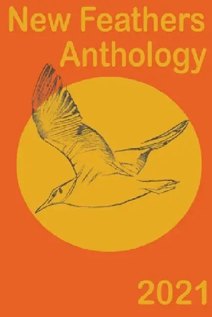 New Feathers Anthology 2021 by Wade Fox
