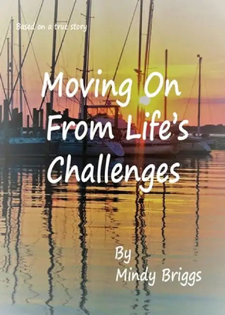 Moving On From Life's Challenges by Mindy Briggs