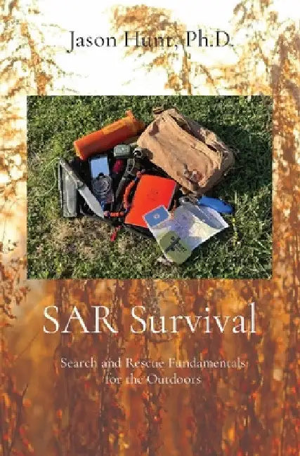 SAR Survival: Search and Rescue Fundamentals for the Outdoors by Jason a. Hunt