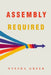 Assembly Required by Nyesha N. Greer