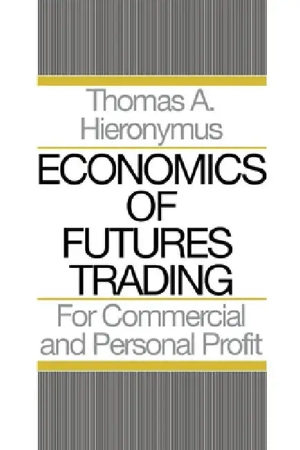 Economics of Futures Trading: For Commercial and Personal Profit by Hieronymus A. Thomas
