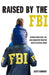 Raised by the FBI: Stories about God, Life and Character from the Son of a Special Agent by Scott Sommer