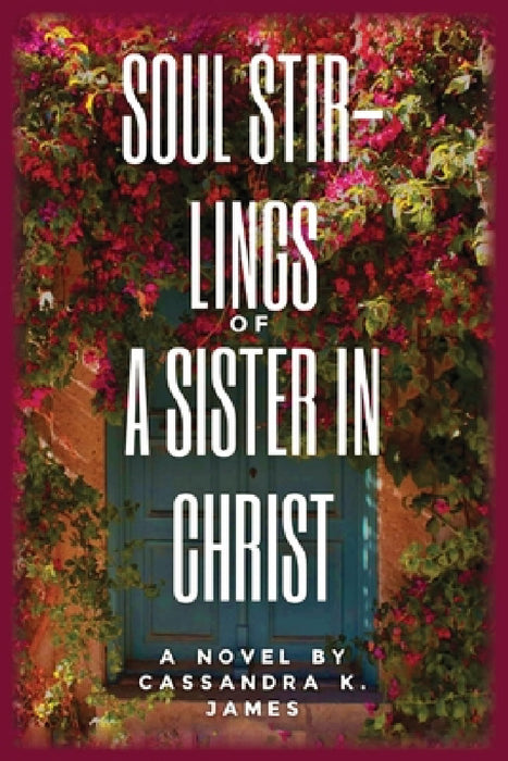 Soul Stir-Lings of a Sister in Christ by Cassandra K. James