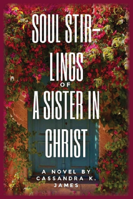 Soul Stir-Lings of a Sister in Christ by Cassandra K. James