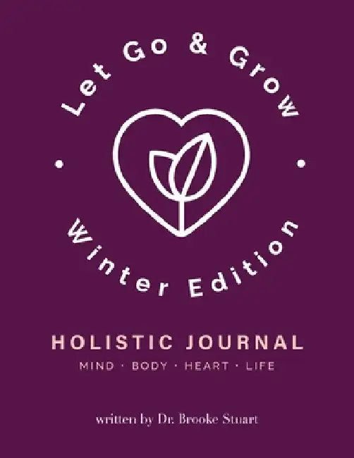 Let Go & Grow Holistic Journal [Winter Edition] by Brooke Stuart
