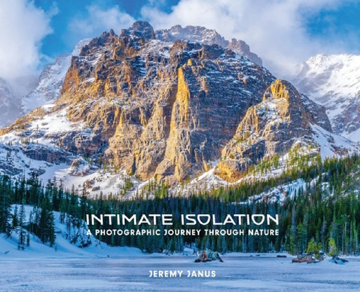 Intimate Isolation: A Photographic Journey Through Nature by Jeremy Janus
