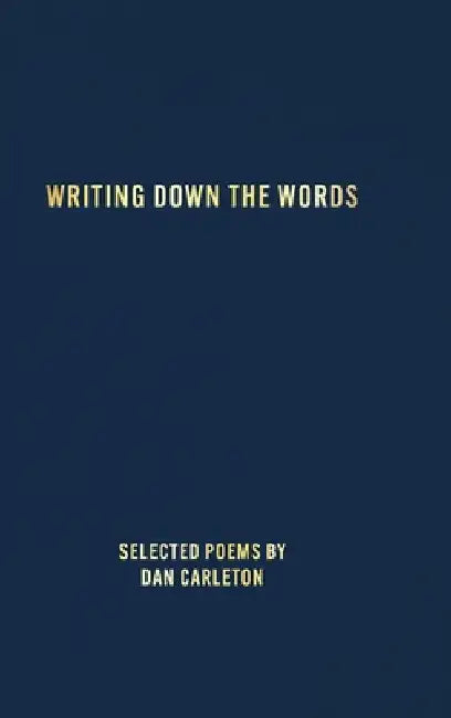 Writing Down the Words by Dan Carleton