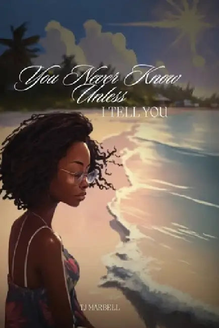 You Never Know Unless I Tell You by Tj Marbell