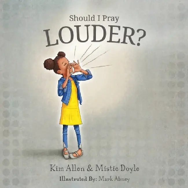 Should I Pray LOUDER? by Kim Allen