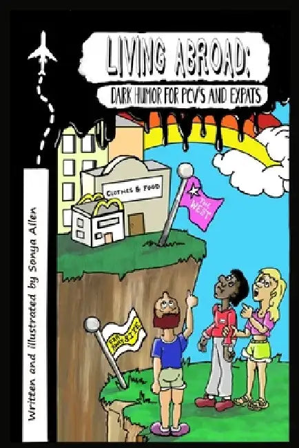 Living abroad: Dark Humor for PCV's And Expats by Sonya Allen
