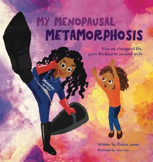 My Menopausal Metamorphosis: How My Change of Life, Gave the Boot to Societal Strife by Elaine Jones