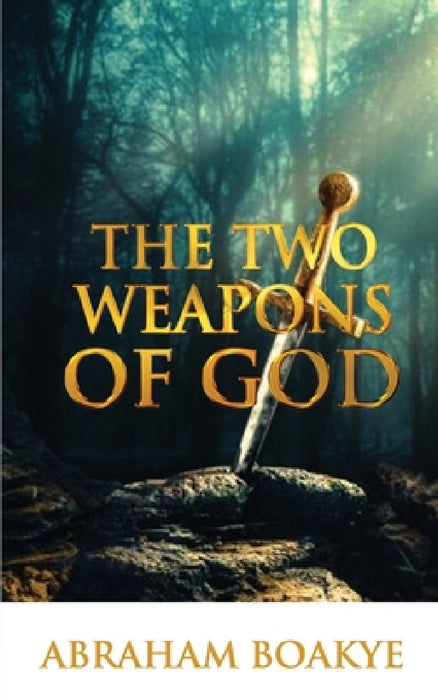 The Two Weapons of God by Pastor Abraham Boakye