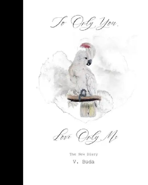 To Only You, Love Only Me: The New Diary by V. Buda