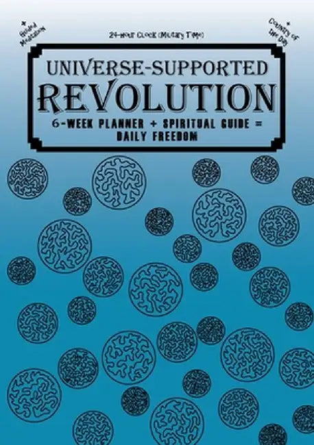 Universe-Supported Revolution: 6-Week Planner + Spiritual Guide = Daily Freedom. 24-hour Clock (Military Time). Ocean Blue. by Mba Phoenix G