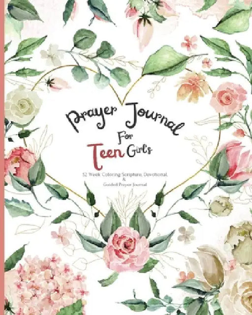 Prayer Journal For Teen Girl's: 52 week Coloring scripture, devotional, and guided prayer journal by Felicia Patterson
