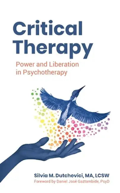 Critical Therapy: Power and Liberation in Psychotherapy by Silvia M. Dutchevici