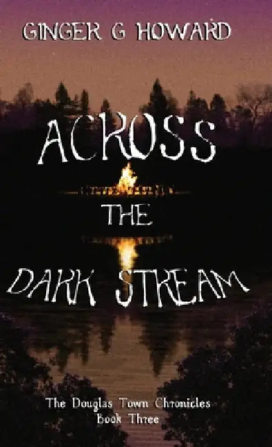 Across the Dark Stream by Ginger G. Howard