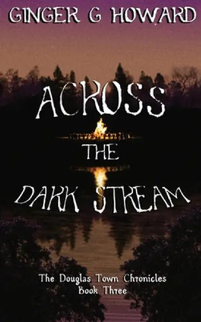 Across the Dark Stream by Ginger G. Howard