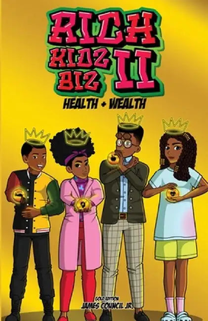 Rich Kids Biz II: Gold Edition Health & Wealth by James M. Council