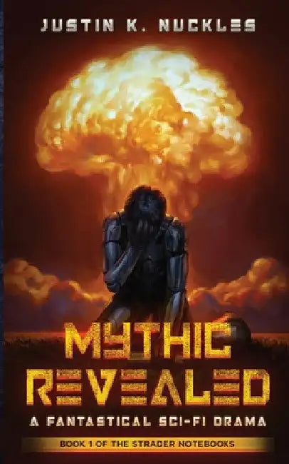 Mythic Revealed: A Fantastical Sci-Fi Drama by Justin K. Nuckles