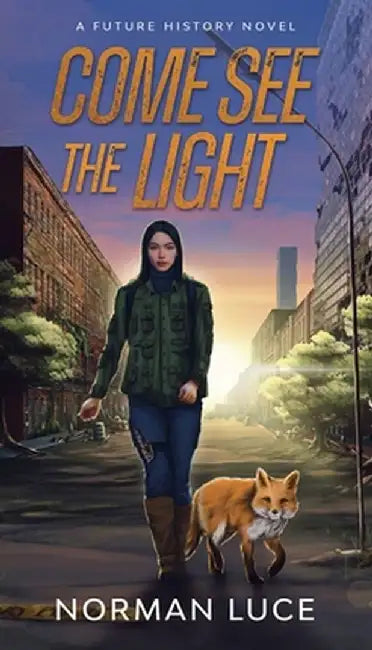 Come See The Light: A Future History Novel by Norman Luce
