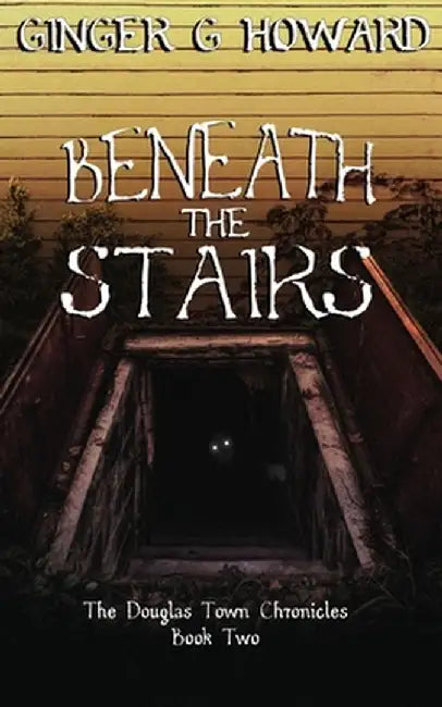 Beneath the Stairs by Ginger G. Howard