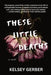 These Little Deaths by Kelsey Gerber