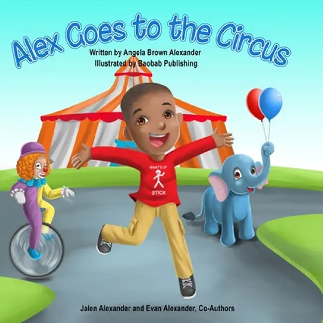 Alex Goes to the Circus by Angela B. Alexander