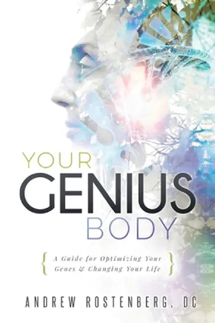 Your Genius Body: A Guide for Optimizing Your Genes & Changing Your Life by Andrew Rostenberg