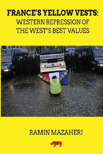 France's Yellow Vests: Western Repression of the West's Best Values by Ramin Mazaheri