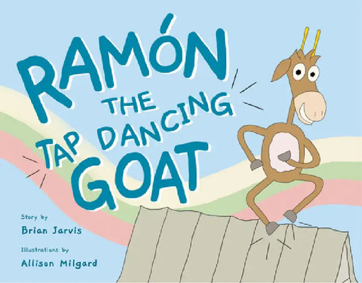 Ramón the Tap Dancing Goat by Brian Jarvis