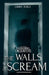 The Walls That Scream by Connor Biddle