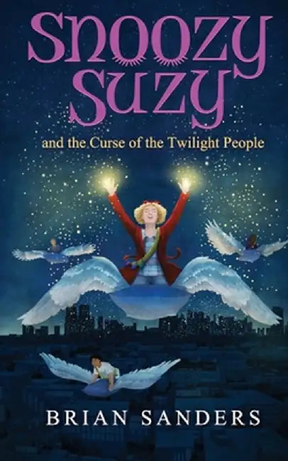Snoozy Suzy: And the Curse of the Twilight People by Brian Sanders