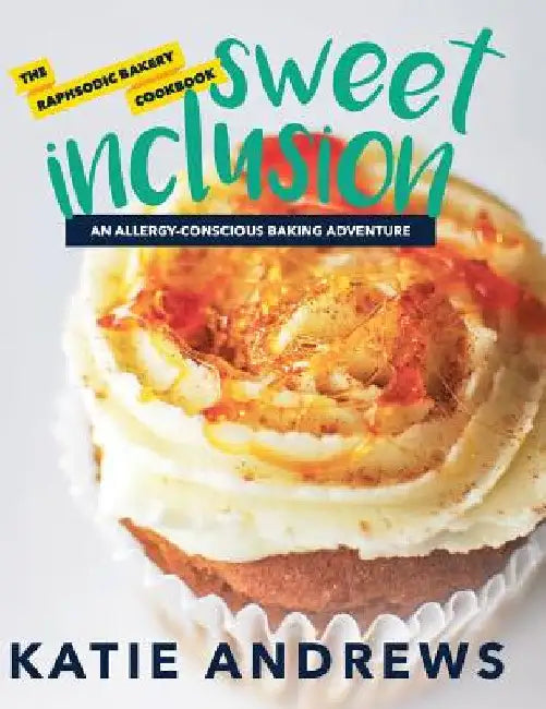 Sweet Inclusion: The Raphsodic Bakery Cookbook by Katie Andrews