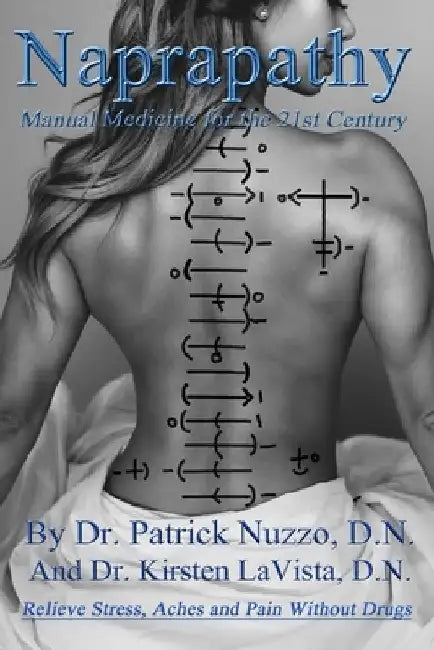 Naprapathy - Manual Medicine for the 21st Century: Manual Medicine for the 21st Century by Kirsten Lavista D. N.
