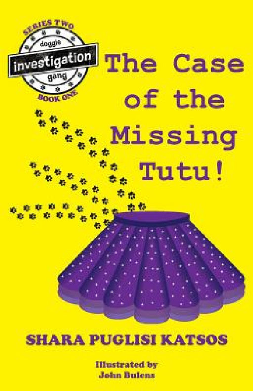 Doggie Investigation Gang, (DIG) Series: Book Four: The Case of the Missing Tutu by Shara Puglisi Katsos, John Bulens