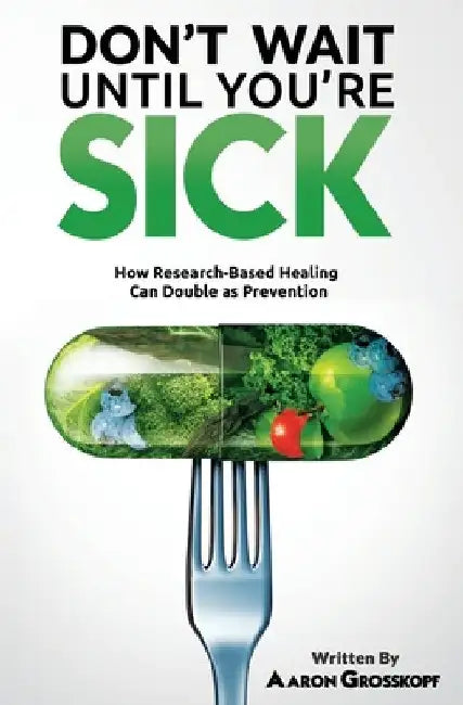 Don't Wait Until You're Sick: How Research-Based Healing Can Double as Prevention by Aaron Grosskopf