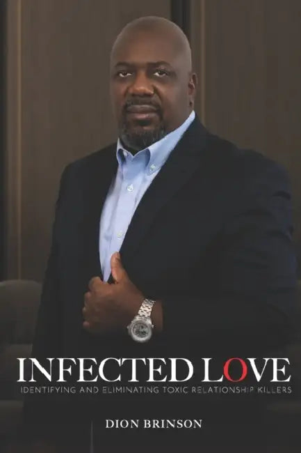 Infected Love: Identifying and Eliminating Toxic Relationship Killers by Joseph Brinson, Sr. Brinson Dion