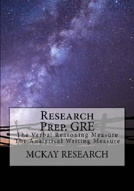 Research Prep. GRE: The Verbal Reasoning Measure, The Analytical Writing Measure by Kat McKay J. D.