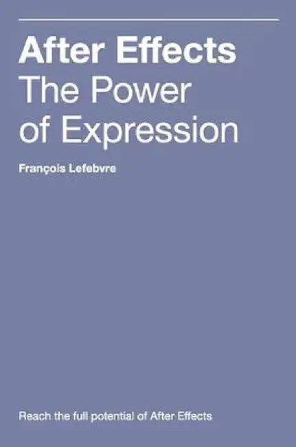 After Effects: The Power of Expression by Lefebvre, Francois