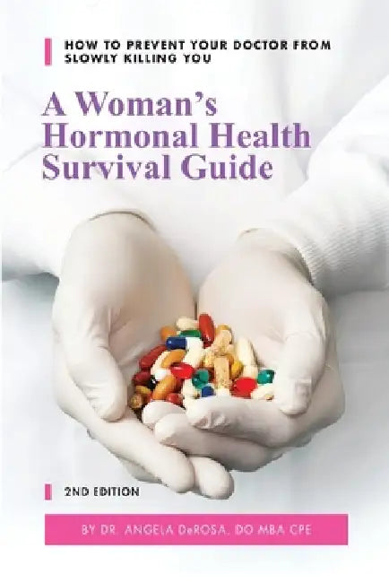 A Woman's Hormonal Health Survival Guide: How to Prevent Your Doctor from Slowly Killing You by Linda Williams