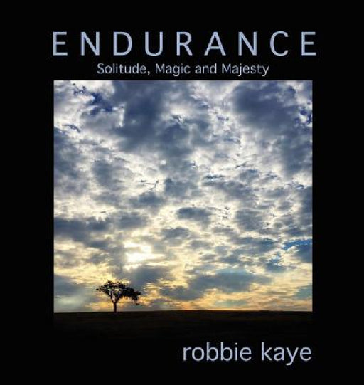 Endurance: Solitude, Magic and Majesty by Robbie Kaye