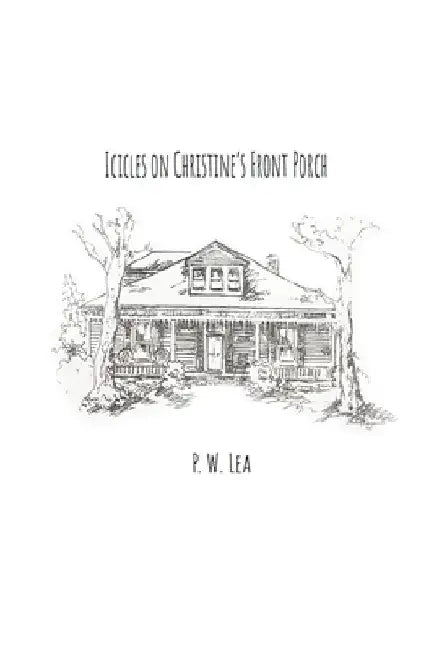 Icicles on Christine's Front Porch by P. W. Lea